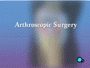 Your doctor believes that your medical condition and overall state of health make you a good candidate for less intrusive arthroscopic surgery.